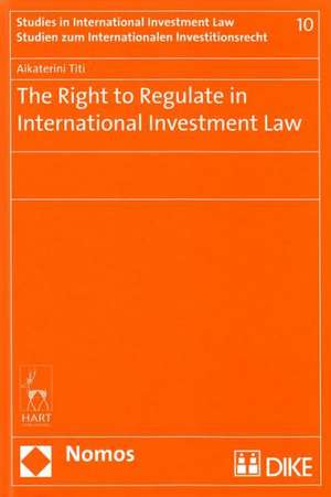 The Right to Regulate in International Investment Law: Second Edition de Catharine Titi