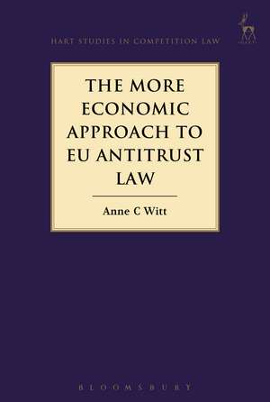 The More Economic Approach to EU Antitrust Law de Anne C Witt