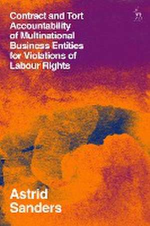 Contract and Tort Accountability of Multinational Business Entities for Violations of Labour Rights de Astrid Sanders