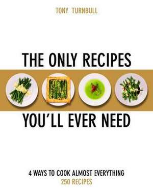 The Only Recipes You'll Ever Need de Tony Turnbull