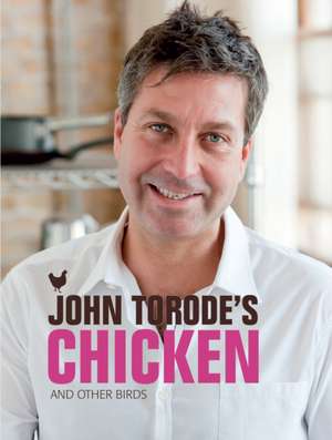 John Torode's Chicken and Other Birds de John Torode