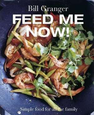 Feed Me Now! de Bill Granger