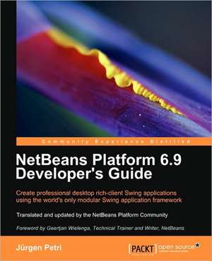 Netbeans Platform 6.9 Developer's Guide de Jrgen Petri