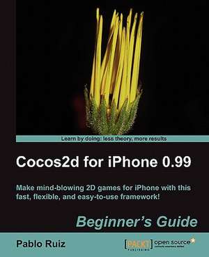 Cocos2d for iPhone 0.99 Beginner's Guide de Pablo Ruiz