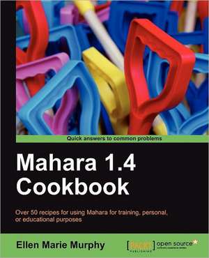 Mahara 1.4 Cookbook de Ellen Marie Murphy