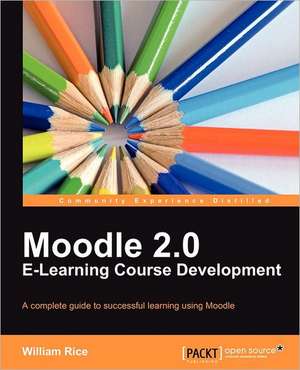 Moodle 2.0 E-Learning Course Development de William Rice