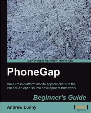 Phonegap Beginner's Guide de Andrew Lunny