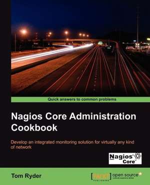 Nagios Core Administrators Cookbook de Tom Ryder