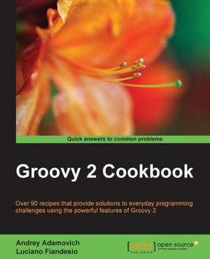 Groovy 2 Cookbook de Andrey Adamovich