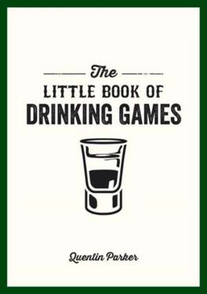 The Little Book of Drinking Games de Quentin Parker