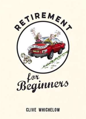 Retirement for Beginners de Clive Whichelow