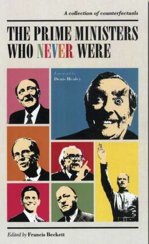 Prime Ministers Who Never Were de Francis Beckett