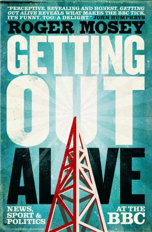 Mosey, R: Getting Out Alive de Roger Mosey