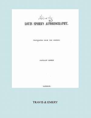 Louis Spohr's Autobiography. (2 Vols in 1 Book. Facsimile of 1865 Copyright Edition).: Reponse de M. Rameau a MM. Les Ed de Louis (Ludwig) Spohr