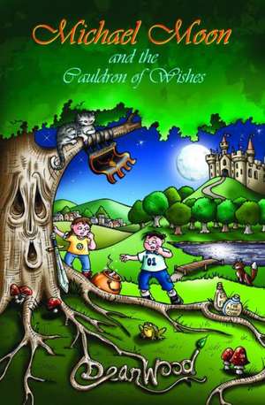 Michael Moon and the Cauldron of Wishes de Dean Wood