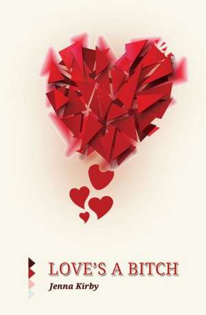 Love's a Bitch de Jenna Kirby