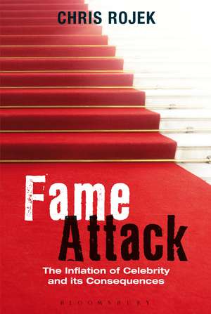 Fame Attack: The Inflation of Celebrity and its Consequences de Prof. Chris Rojek