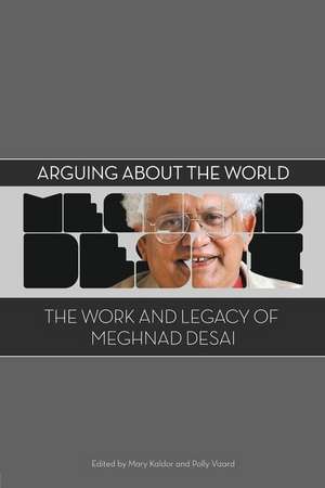 Arguing about the World: The Work and Legacy of Meghnad Desai de Dr. Polly Vizard