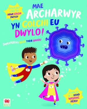 Mae Archarwyr yn Golchi eu Dwylo! / Superheroes Wash Their Hands! de Katie Button