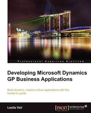 Developing Microsoft Dynamics GP Business Applications de Leslie Vail