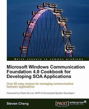 Microsoft Windows Communication Foundation 4.0 Cookbook for Developing Soa Applications de Steven Cheng