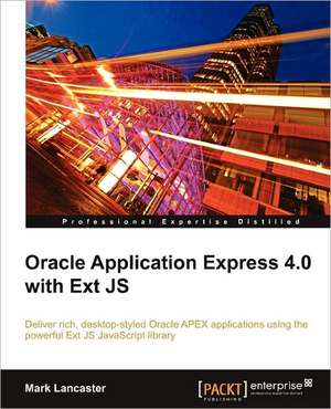 Oracle Application Express 4.0 with Ext Js de Mark Lancaster