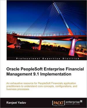 Oracle PeopleSoft Enterprise Financial Management 9.1 Implementation de Ranjeet Yadav