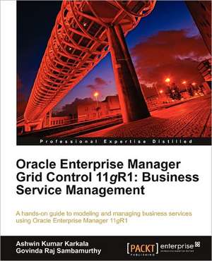 Oracle Enterprise Manager Grid Control 11g R1 de Ashwin Kumar Karkala