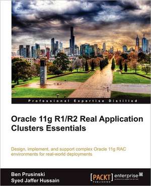 Oracle 11g R1/R2 Real Application Clusters Essentials de Ben Prusinski