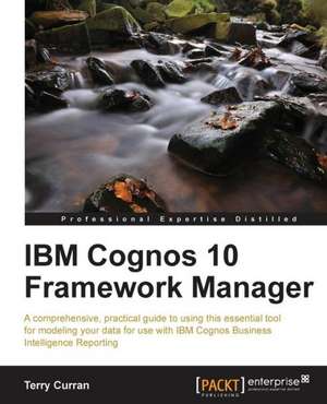 IBM Cognos 10 Framework Manager de Terry Curran