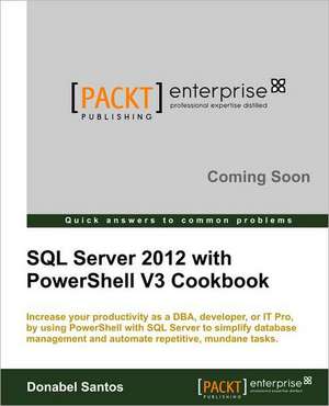 SQL Server 2012 with Powershell V3 Cookbook de Donabel Santos