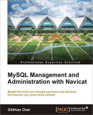 MySQL Management and Administration with Navicat de G. Khan Ozar