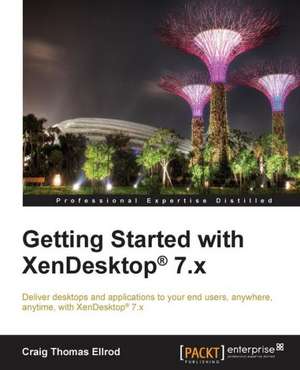 Getting Started with Xendesktop 7.X de Craig Thomas Ellrod