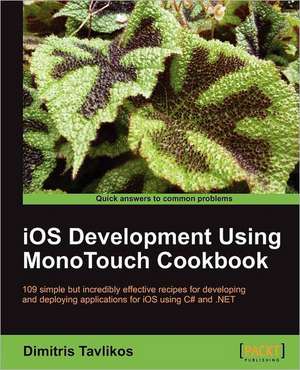 IOS Development Using Monotouch Cookbook de Dimitris Tavlikos