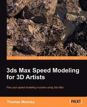 3ds Max Speed Modeling for 3D Artists de Thomas O. Mooney