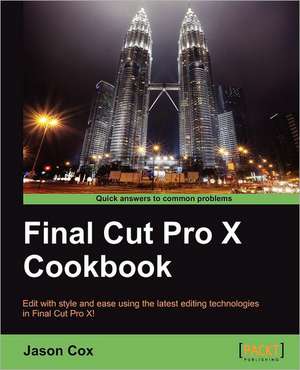 Final Cut Pro X Cookbook de Jason Cox