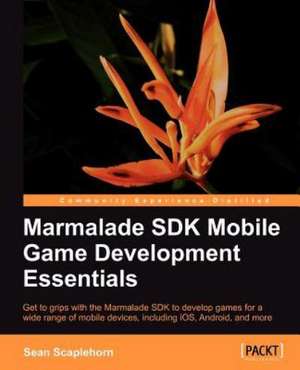 Learning Mobile Game Development with Marmalade de Sean Scaplehorn