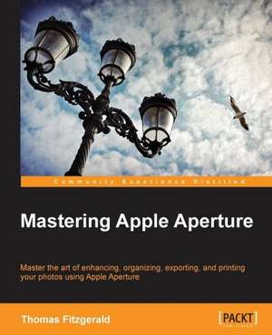 Mastering Apple Aperture 3.X de Thomas Fitzgerald