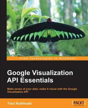 Google Visualization API Essentials de Traci Ruthkoski