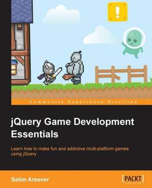 Jquery Game Development Essentials de Selim Arsever