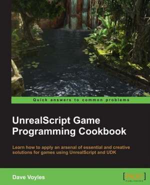 Unrealscript Game Programming Cookbook de Dave Voyles