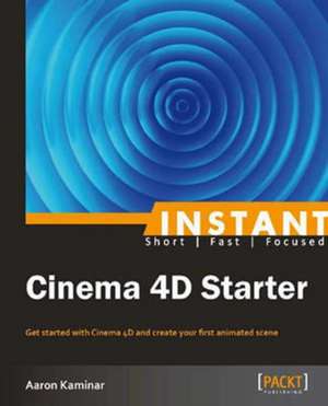 Instant Cinema 4D Starter de Aaron Kaminar