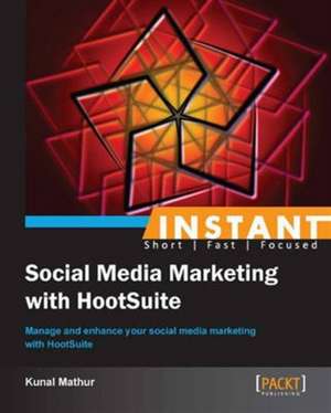 Instant Social Media Marketing with HootSuite de Kunal Mathur