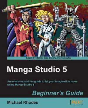 Manga Studio 5 Beginner's Guide de Michael Rhodes