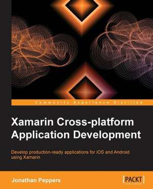 Xamarin Cross-Platform Application Development de Jonathan Peppers