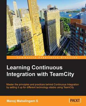 Learning Continuous Integration with Teamcity: Advanced Editing and Publishing Techniques de Manoj Mahalingam