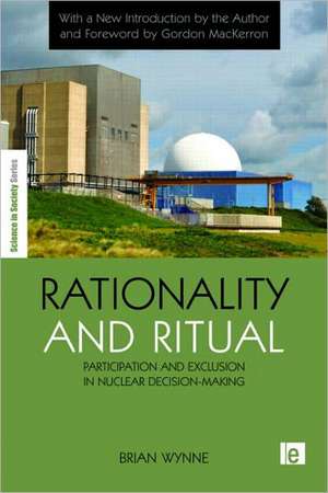 Rationality and Ritual: Participation and Exclusion in Nuclear Decision-making de Brian Wynne