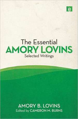 The Essential Amory Lovins: Selected writings de Amory B. Lovins