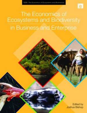 The Economics of Ecosystems and Biodiversity in Business and Enterprise de Joshua Bishop