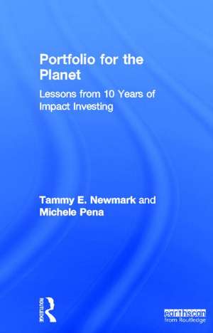 Portfolio for the Planet: Lessons from 10 Years of Impact Investing de Tammy Newmark